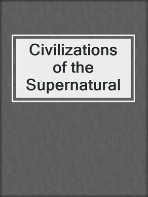 cover image of Civilizations of the Supernatural