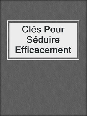cover image of Clés Pour Séduire Efficacement