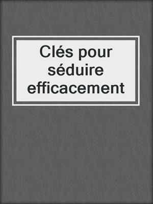 cover image of Clés pour séduire efficacement