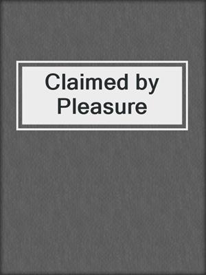 cover image of Claimed by Pleasure