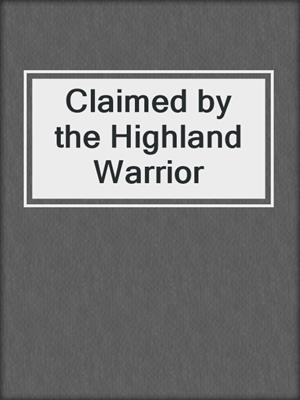 cover image of Claimed by the Highland Warrior