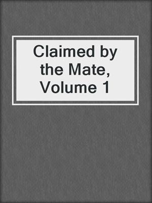 cover image of Claimed by the Mate, Volume 1