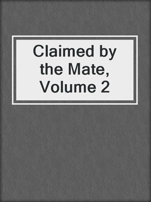 cover image of Claimed by the Mate, Volume 2