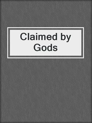 cover image of Claimed by Gods