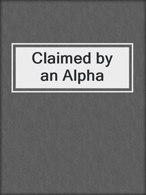cover image of Claimed by an Alpha