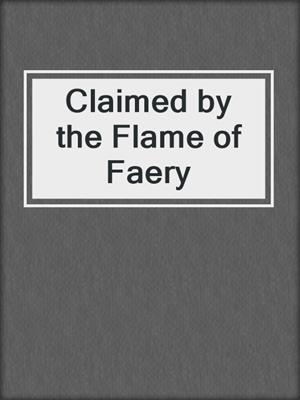 cover image of Claimed by the Flame of Faery