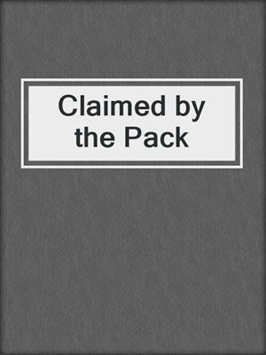 cover image of Claimed by the Pack