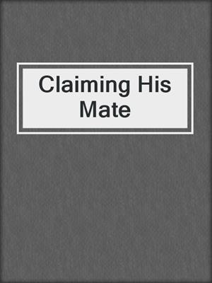 cover image of Claiming His Mate