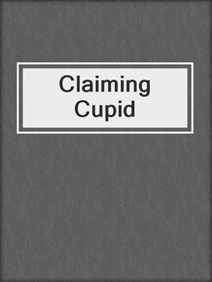 cover image of Claiming Cupid