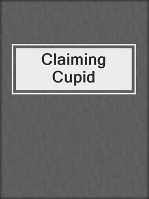 cover image of Claiming Cupid