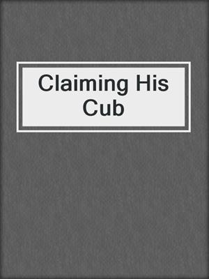 cover image of Claiming His Cub