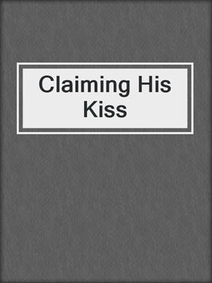 cover image of Claiming His Kiss