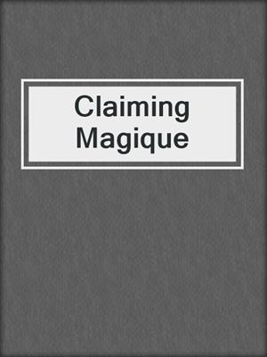 cover image of Claiming Magique