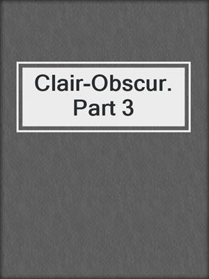 cover image of Clair-Obscur. Part 3