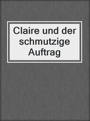 cover image of Claire und der schmutzige Auftrag