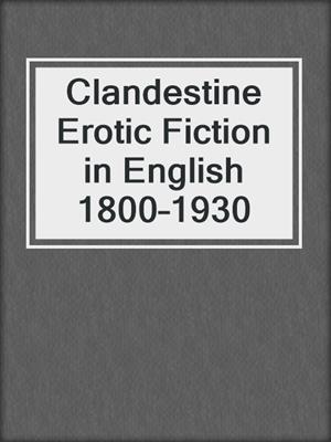 cover image of Clandestine Erotic Fiction in English 1800–1930