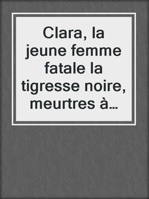 cover image of Clara, la jeune femme fatale la tigresse noire, meurtres à Canoas