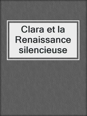 cover image of Clara et la Renaissance silencieuse