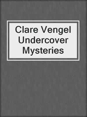 Clare Vengel Undercover Mysteries