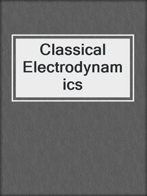 Classical Electrodynamics