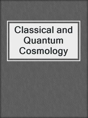 Classical and Quantum Cosmology