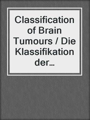 Classification of Brain Tumours / Die Klassifikation der Hirntumoren