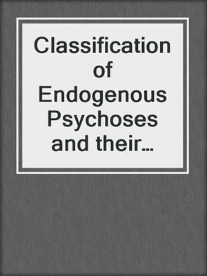 Classification of Endogenous Psychoses and their Differentiated Etiology