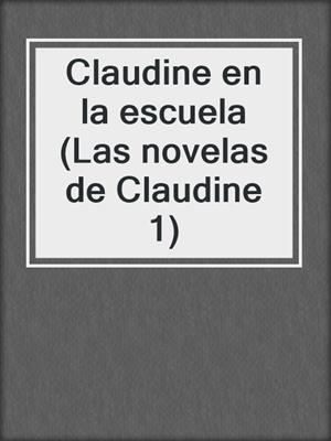 cover image of Claudine en la escuela (Las novelas de Claudine 1)