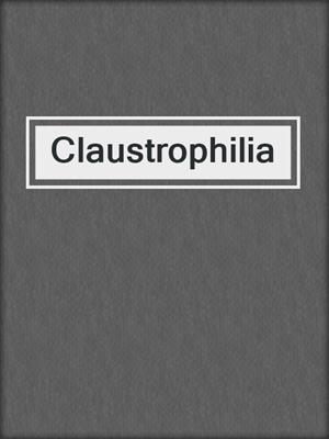 cover image of Claustrophilia
