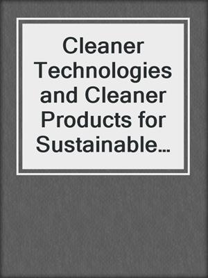 Cleaner Technologies and Cleaner Products for Sustainable Development