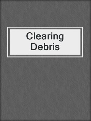 cover image of Clearing Debris