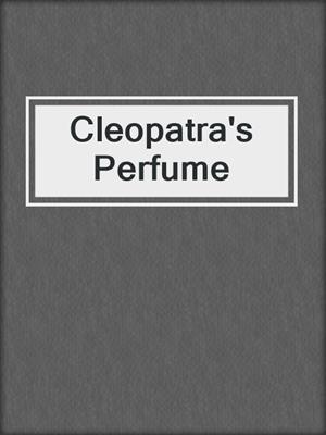 cover image of Cleopatra's Perfume