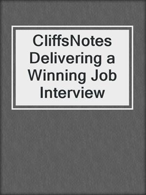CliffsNotes Delivering a Winning Job Interview