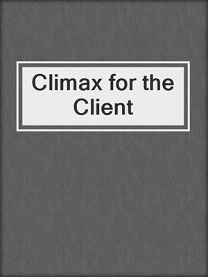 cover image of Climax for the Client