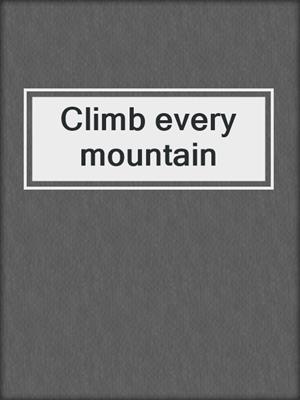 Climb every mountain