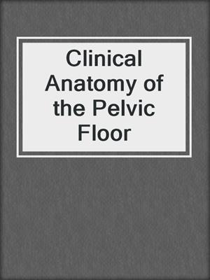 Clinical Anatomy of the Pelvic Floor