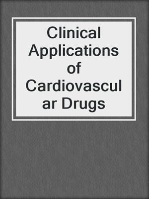 Clinical Applications of Cardiovascular Drugs