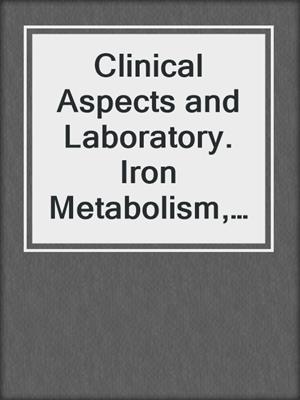 Clinical Aspects and Laboratory. Iron Metabolism, Anemias