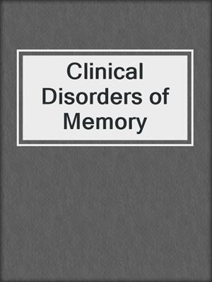 Clinical Disorders of Memory