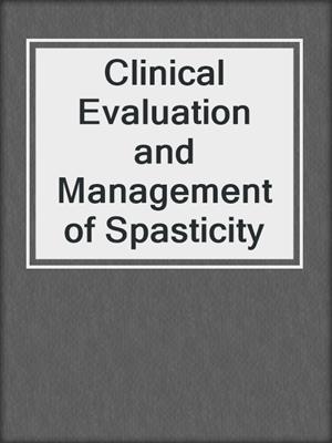 Clinical Evaluation and Management of Spasticity