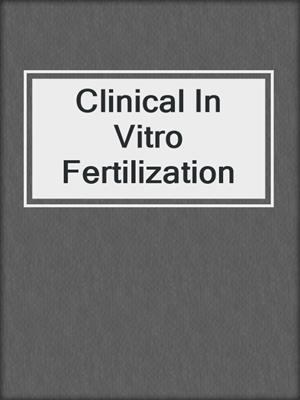 Clinical In Vitro Fertilization