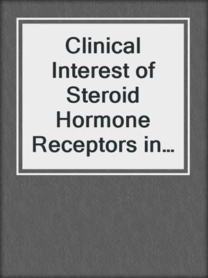 Clinical Interest of Steroid Hormone Receptors in Breast Cancer
