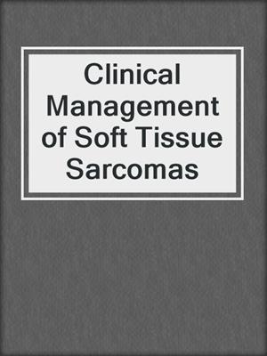 Clinical Management of Soft Tissue Sarcomas