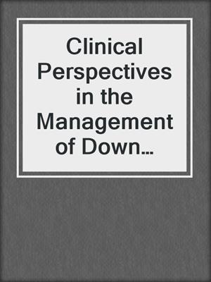 Clinical Perspectives in the Management of Down Syndrome