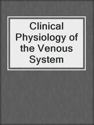 Clinical Physiology of the Venous System