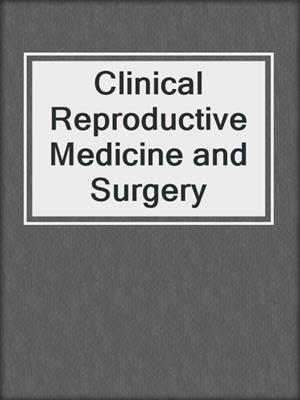 Clinical Reproductive Medicine and Surgery