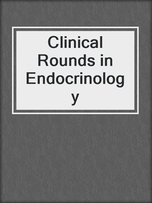 Clinical Rounds in Endocrinology