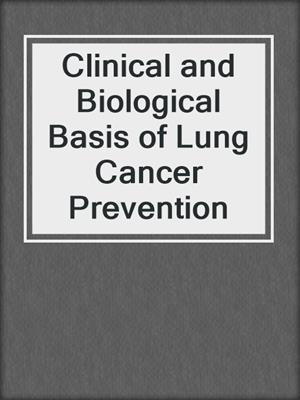 Clinical and Biological Basis of Lung Cancer Prevention