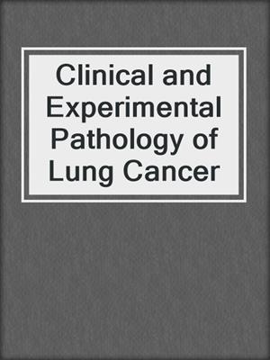 Clinical and Experimental Pathology of Lung Cancer