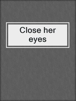 Close her eyes